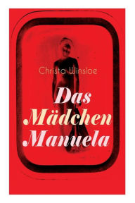 Title: Das Mï¿½dchen Manuela: Der Roman zum Film Mï¿½dchen in Uniform (Lesbenromantik), Author: Christa Winsloe