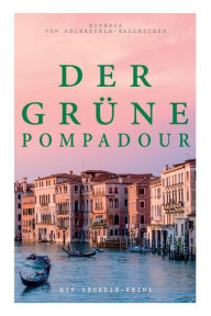 Title: Der grüne Pompadour (Ein Venedig-Krimi), Author: Eufemia von Adlersfeld-Ballestrem