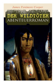 Title: Der Wildtï¿½ter: Abenteuerroman, Author: James Fenimore Cooper