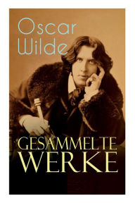 Title: Gesammelte Werke: Roman, Erzählungen, Märchen, Aphorismen, Drama, Essays & Briefe: Das Bildnis des Dorian Gray, Das Gespenst von Canterville, Der glückliche Prinz, De Profundis, Gespräche von der Kunst und vom Leben..., Author: Oscar Wilde