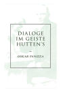 Dialoge im Geiste Hutten's: Über die Deutschen, Über das Unsichtbare, Über die Stadt München, Über die Dreieinigkeit, Ein Liebesdialog