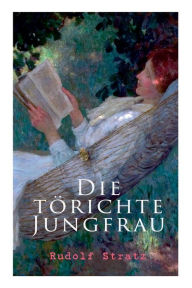 Title: Die törichte Jungfrau, Author: Rudolf Stratz