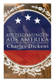 Title: Aufzeichnungen aus Amerika, Author: Charles Dickens