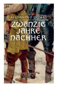 Title: Zwanzig Jahre nachher, Author: Alexandre Dumas