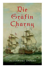 Title: Die Gräfin Charny: Historischer Roman, Author: Alexandre Dumas
