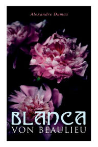 Title: Blanca von Beaulieu, Author: Alexandre Dumas
