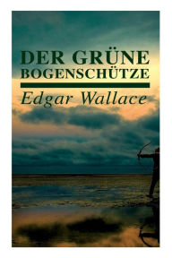 Title: Der grüne Bogenschütze, Author: Edgar Wallace