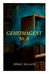 Title: Geheimagent Nr. 6, Author: Edgar Wallace