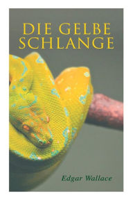 Title: Die gelbe Schlange, Author: Edgar Wallace