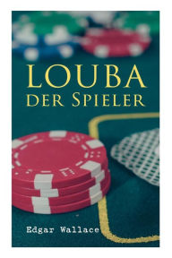 Title: Louba der Spieler, Author: Edgar Wallace