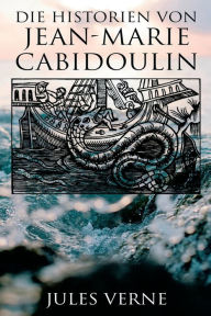 Title: Die Historien von Jean-Marie Cabidoulin, Author: Jules Verne