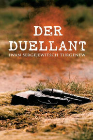 Title: Der Duellant, Author: Iwan Sergejewitsch Turgenew