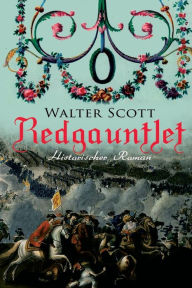 Title: Redgauntlet (Historischer Roman): Geschichte aus dem 18. Jahrhundert, Author: Walter Scott