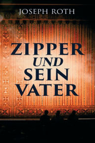 Title: Zipper und sein Vater, Author: Joseph Roth