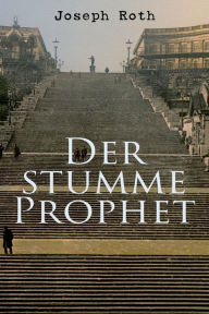 Title: Der stumme Prophet, Author: Joseph Roth