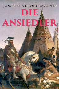 Title: Die Ansiedler: Quellen des Susquehanna, Author: James Fenimore Cooper