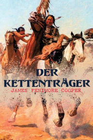 Title: Der Kettentrï¿½ger: Die Handschriften der Familie Littlepage, Author: James Fenimore Cooper