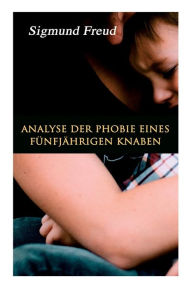 Title: Analyse der Phobie eines fünfjährigen Knaben, Author: Sigmund Freud