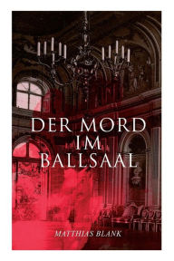 Title: Der Mord im Ballsaal, Author: Matthias Blank