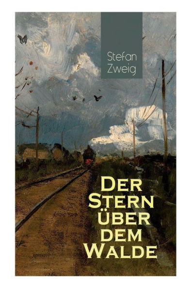 Der Stern über dem Walde: Mit psychologischem Feinsinn und großer sprachlicher Suggestivkraft beschreibt Stefan Zweig eine unwahrscheinliche Liebesbeziehung