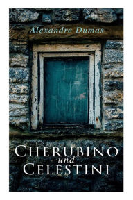 Title: Cherubino und Celestini, Author: Alexandre Dumas