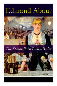 Title: Die Spielhölle in Baden-Baden, Author: Edmond About