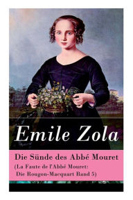 Title: Die Sünde des Abbé Mouret (La Faute de l'Abbé Mouret: Die Rougon-Macquart Band 5), Author: Emile Zola