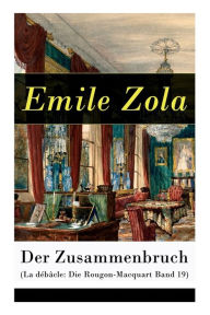 Title: Der Zusammenbruch (La débâcle: Die Rougon-Macquart Band 19): Historischer Roman - Schlacht von Sedan im Deutsch-Französischen Krieg 1870-1871, Author: Emile Zola