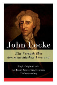 Title: Ein Versuch über den menschlichen Verstand: Engl. Originaltitel: An Essay Concerning Human Understanding, Author: John Locke