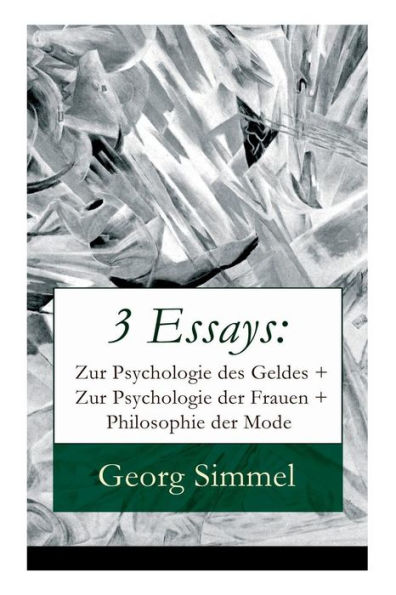 3 Essays: Zur Psychologie des Geldes + Zur Psychologie der Frauen + Philosophie der Mode