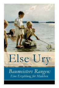 Title: Baumeisters Rangen: Eine Erzählung für Mädchen, Author: Else Ury
