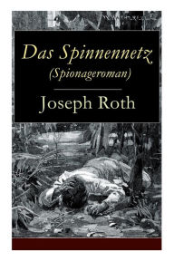 Title: Das Spinnennetz (Spionageroman): Historischer Kriminalroman (Zwischenkriegszeit), Author: Joseph Roth