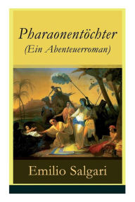 Title: Pharaonentöchter (Ein Abenteuerroman), Author: Emilio Salgari