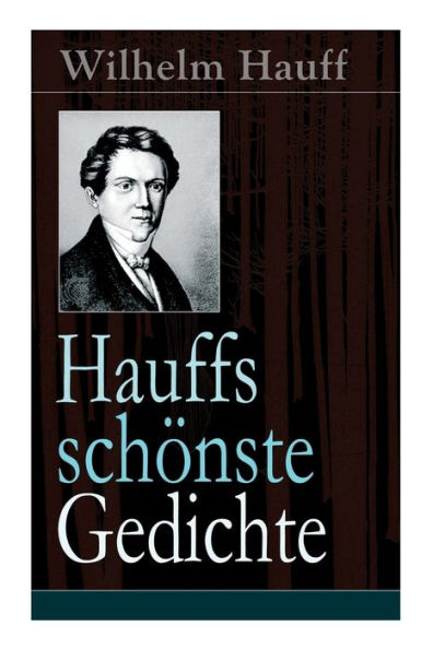 Hauffs schönste Gedichte: Reiters Morgengesang + Bin einmal ein Narr gewesen... + Mutterliebe + Morgenlied + Sehnsucht + Soldatentreue + Stille Liebe + Treue Liebe + Trost + An Sophie an ihrem Hochzeitstage