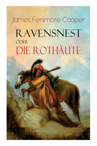 Title: Ravensnest oder die Rothäute: Wildwestroman vom Autor von Der letzte Mohikaner, Author: James Fenimore Cooper