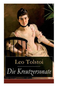 Title: Die Kreutzersonate: Eine Novelle von Lew Tolstoi, Author: Leo Tolstoy