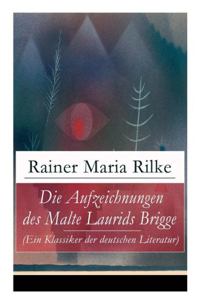 Die Aufzeichnungen des Malte Laurids Brigge (Ein Klassiker der deutschen Literatur): Prosagedichte in Tagebuchform
