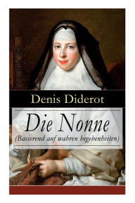 Title: Die Nonne (Basierend auf wahren begebenheiten): Historischer Roman, Author: Denis Diderot