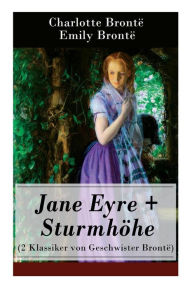 Title: Jane Eyre + Sturmhöhe (2 Klassiker von Geschwister Brontë): Wuthering Heights + Jane Eyre, die Waise von Lowood: Eine Autobiographie, Author: Charlotte Brontë