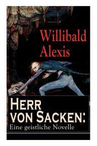 Title: Herr von Sacken: Eine geistliche Novelle, Author: Willibald Alexis