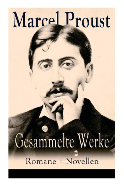 Gesammelte Werke: Romane + Novellen: Auf der Suche nach der verlorenen Zeit: Im Schatten der jungen Mädchen + Die Herzogin von Guermantes (Band 1&2) + Tage der Freuden + Weltlichkeit und Melomanie + Das Ende der Eifersucht und mehr