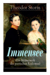 Title: Immensee (Ein Meisterwerk des poetischen Realismus), Author: Theodor Storm