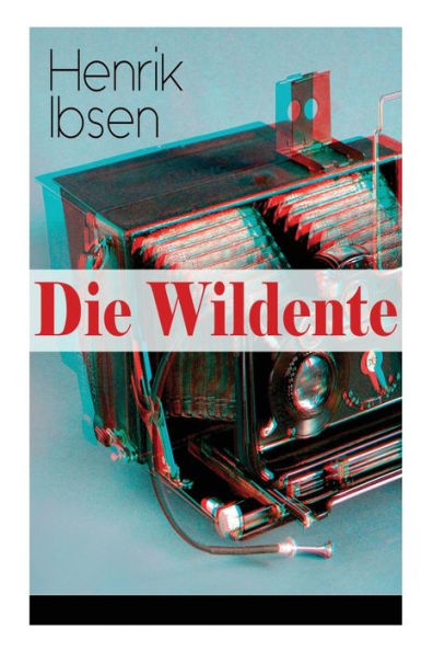 Die Wildente: Eines der bekanntesten Stücke der skandinavischen Dramatik (Mit Biografie des Autors)