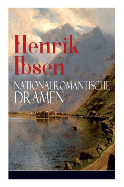 Henrik Ibsen: Nationalromantische Dramen: Frau Inger auf Östrot + Das Fest Solhaug (Mit Biografie des Autors)