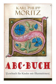 Title: ABC-Buch (Lesebuch für Kinder mit Illustrationen), Author: Karl Philipp Moritz