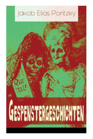 Title: Gespenstergeschichten: Spannende Gruselgeschichten: Muabali + Die versunkene Stadt + Die Versteinerten + Das Gespenst + Bachar Japhet, Author: Jakob Elias Poritzky