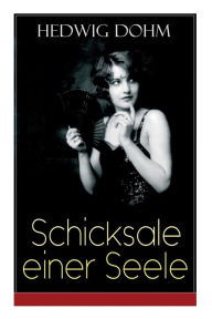 Title: Schicksale einer Seele: Geschichte einer jungen Frau aus dem 19. Jahrhundert (Ein Gesellschaftsroman), Author: Hedwig Dohm