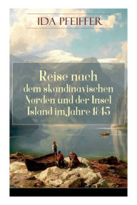 Title: Reise nach dem skandinavischen Norden und der Insel Island im Jahre 1845., Author: Ida Pfeiffer