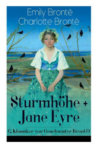 Title: Sturmhöhe + Jane Eyre (2 Klassiker von Geschwister Brontë): Wuthering Heights + Jane Eyre, die Waise von Lowood: Eine Autobiographie - Die schönsten Liebesgeschichten der Weltliteratur, Author: Emily Brontë