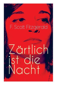 Title: Zärtlich ist die Nacht: Amerikanischer Literatur-Klassiker, Author: F. Scott Fitzgerald